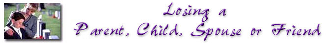 Losing a Parent, Child, Spouse or Friend