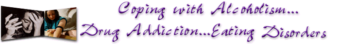 Coping With Alcohoism.. Drug Addiction.. Eating Diorders